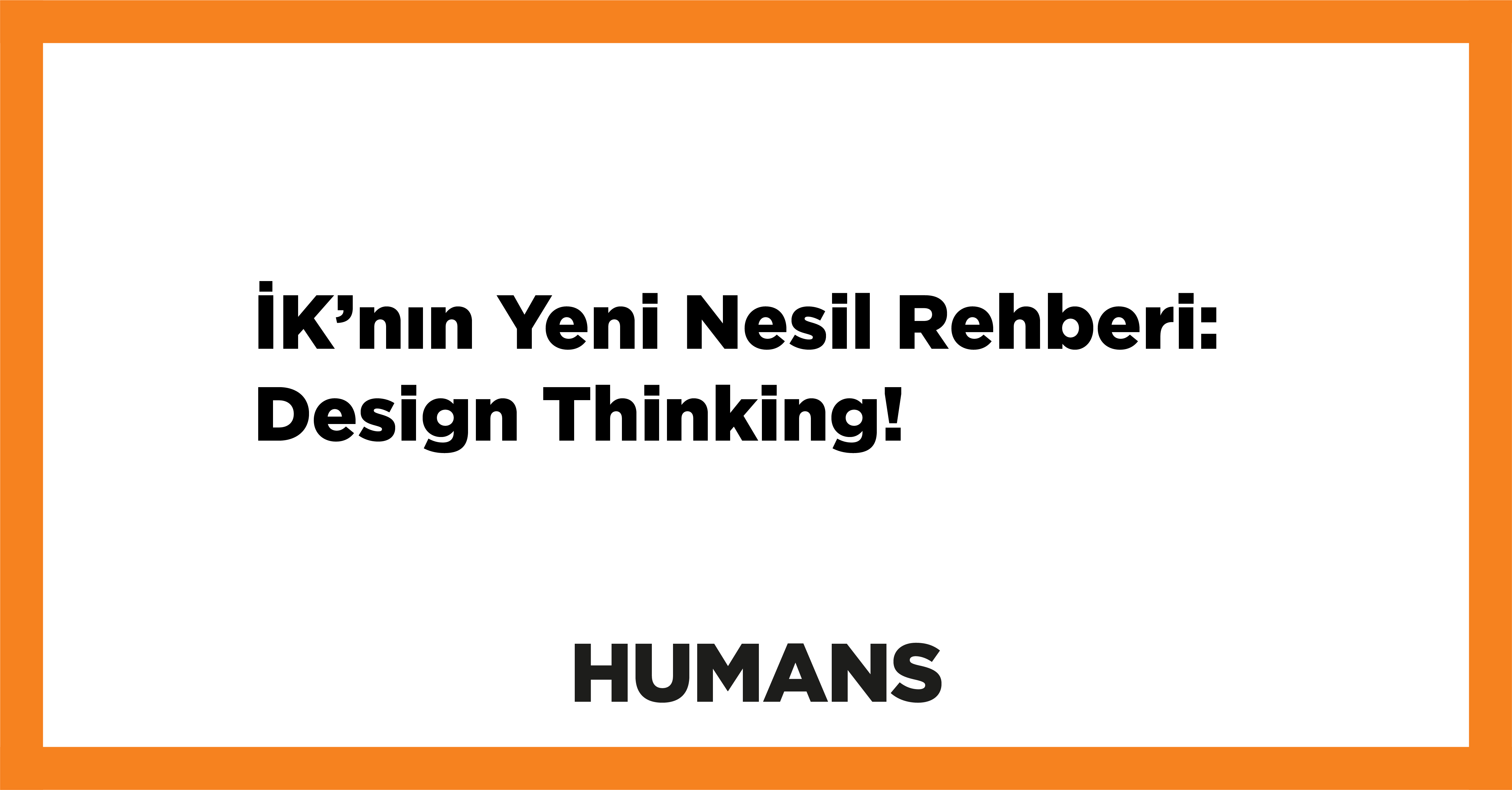 İK’nın Yeni Nesil Rehberi: Design Thinking! 