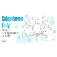 Çalışanlarınız En İyi Hikaye Anlatıcılarınız Olabilir!