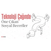 Teknoloji Çağında Öne Çıkan Sosyal Beceriler