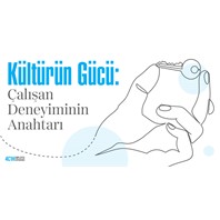 Kültürün Gücü: Çalışan Deneyiminin Anahtarı